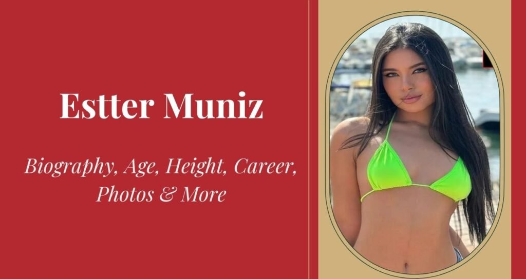 Estter Muniz Age, Height, Weight, Boyfriend, and Net Worth 2026