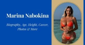 Marina Nabokina Biography, Height, Weight, Age, Wiki, Family, Boyfriend, Photos & More