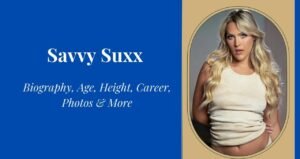 Savvy Suxx: Biography, Net Worth, Height, Career & Personal Life Fully