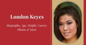 London Keyes: Biography, Age, Height, Career, Photos & More