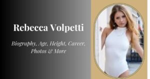 Rebecca Volpetti Age, Height, Career, and Net Worth