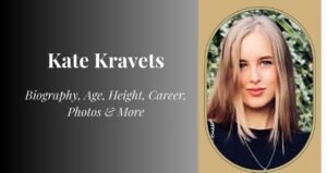 Kate Kravets Biography, Age, Height, Weight, Boyfriend, Net Worth 2025