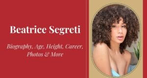 Beatrice Segreti Age, Height, Weight, Boyfriend, Net Worth 2025
