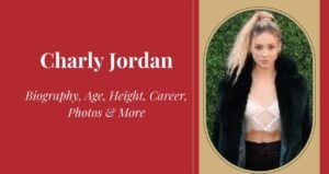 Charly Jordan Age, Height, Weight, Boyfriend, Net Worth