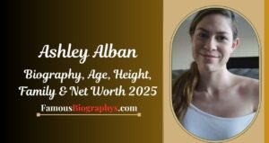 Ashley Alban Biography, Age, Height, Weight, Boyfriend, Net Worth 2025