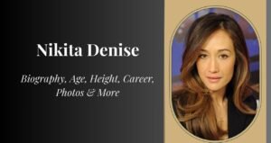 Nikita Denise Biography, Height, Weight, Boyfriend, Net Worth 2025
