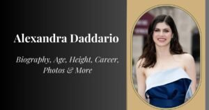 Alexandra Daddario Biography, Age, Height, Weight, Boyfriend, Net Worth 2025