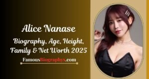 Alice Nanase Biography, Age, Height, Weight, Boyfriend, Net Worth 2025