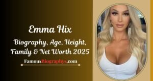 Who is Emma Hix? Biography, Age, Height, Net Worth, Family, Career & Wiki 2025
