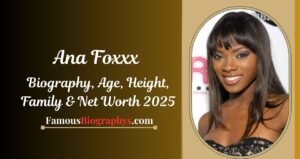 Ana Foxxx Biography, Age, Height, Weight, Boyfriend, Net Worth 2025