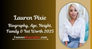 Lauren Pixie Biography, Age, Height, Weight, Boyfriend, Net Worth 2025