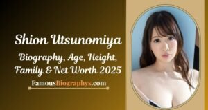 Shion Utsunomiya Biography, Age, Height, Weight, Boyfriend, Net Worth 2025