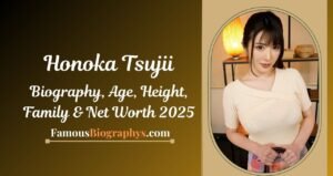 Honoka Tsujii Biography, Age, Height, Weight, Boyfriend & Net Worth 2025