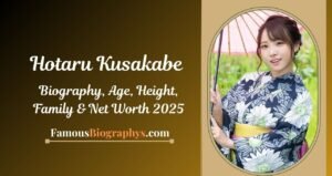 Hotaru Kusakabe Biography, Age, Height, Weight, Boyfriend, Net Worth 2025