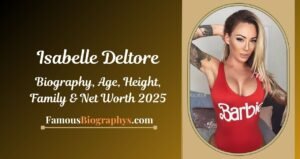 Isabelle Deltore Biography, Age, Height, Weight, Boyfriend, Net Worth 2025