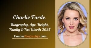 Charlie Forde Biography, Age, Height, Weight, Boyfriend, Net Worth 2025