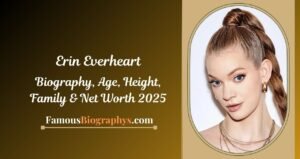 Erin Everheart Biography, Age, Height, Weight, Boyfriend, Net Worth 2025