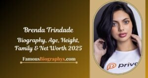 Brenda Trindade Biography, Age, Height, Weight, Family, Net Worth 2025