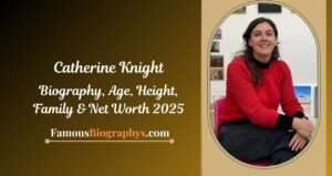 Catherine Knight Biography, Age, Height, Weight, Family, Net Worth 2025