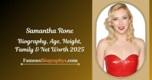 Samantha Rone Biography, Age, Height, Weight, Boyfriend, Net Worth 2025