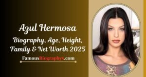 Azul Hermosa Biography, Age, Height, Weight, Boyfriend, Net Worth 2025