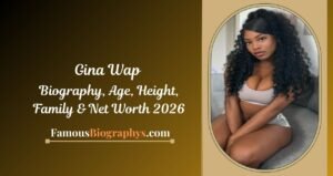 Gina Wap Biography, Age, Height, Career, Photos & More