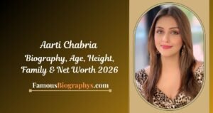 Aarti Chabria Biography, Age, Birthday, Height, Career & Net Worth 2026
