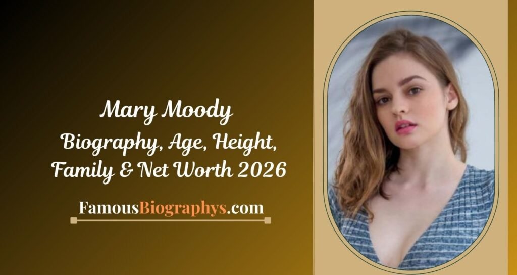 Mary Moody Biography, Age, Birthday, Height, Career & Net Worth 2026