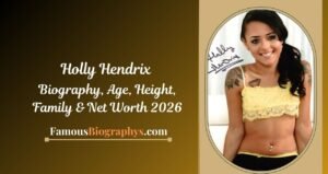 Holly Hendrix Biography, Age, Birthday, Height, Career & Net Worth 2026