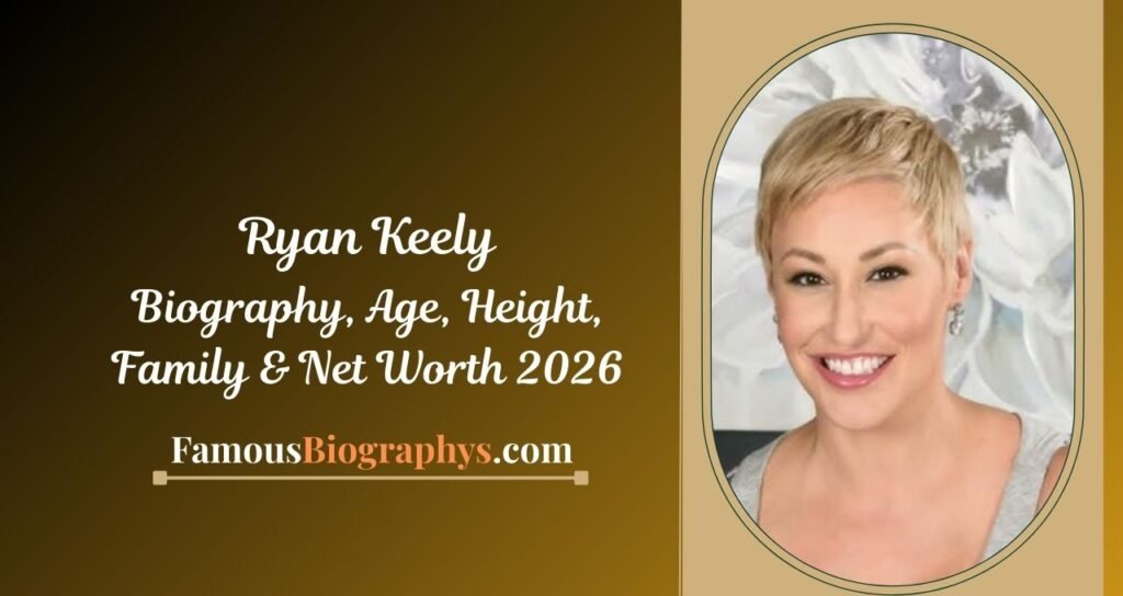 Ryan Keely Biography, Age, Birthday, Height, Career & Net Worth 2026