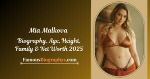 Mia Malkova Biography, Age, Height, Weight, Career, Boyfriend & Net Worth 2026