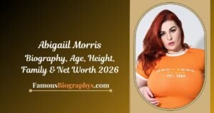 Abigaiil Morris Biography, Age, Birthday, Height, Career, Boyfriend & Net Worth