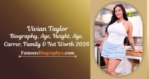 Vivian Taylor Biography,  Age, Birthday, Height, Career & Net Worth 2026