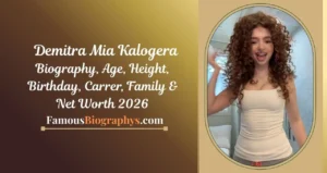 Demitra Mia Kalogera Biography, Age, Birthday, Height, Career & Net Worth 2026