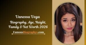 Vanessa Vega Biography, Height, Age, Net Worth & Career 2026