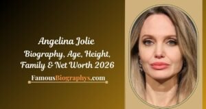 Angelina Jolie Biography, Height, Age, Net Worth & Career 2026
