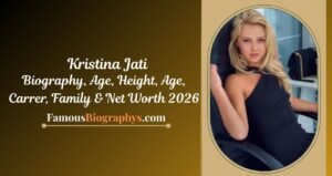 Kristina Jati Biography, Age, Height, Career, Family & Net Worth 2026