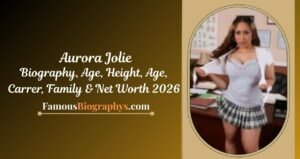 Aurora Jolie Biography, Age, Height, Career, Family, Boyfriend & Net Worth 2026