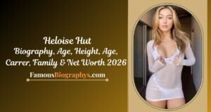 Heloise Hut Biography, Age, Height, Career, Family & Net Worth 2026
