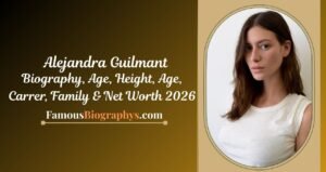 Alejandra Guilmant Biography, Age, Height, Career, Family & Net Worth 2026