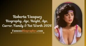 Roberta Vasquez Biography,  Age, Height, Career, Family & Net Worth 2026