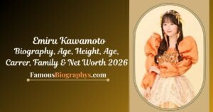 TEmiru Kawamoto Biography, Age, Height, Career, Family & Net Worth 2026