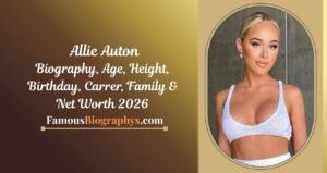 Allie Auton Biography, Age, Height, Weight, Boyfriend, Career & Net Worth 2026