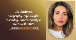 Ali Andreea Biography, Age, Birthday, Height, Career & Net Worth 2026