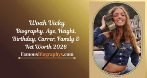 Woah Vicky Biography, Age, Birthday, Height, Career, Net Worth 2026