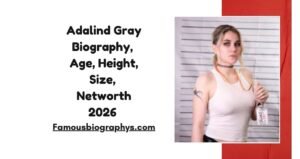Adalind Gray Biography, Age, Height, Career & Net Worth 2026