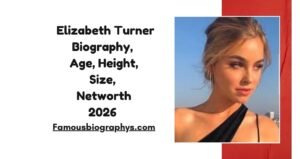 Elizabeth Turner Biography, Age, Height, Weight, Boyfriend, Net Worth 2026