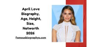 April Love Biography, Age, Height, Weight, Boyfriend, Net Worth 2026