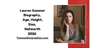Lauren Summer Biography, Age, Height, Weight, Boyfriend, Net Worth 2026