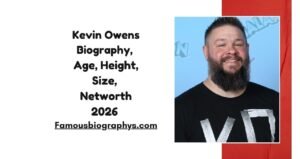 Kevin Owens Biography, Age, Height, Wife, Career, WWE Journey & Net Worth 2026